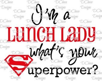 I&#39;m a Lunch Lady, whats your Superpower. Instant Digital Download SVG cut file • dxf • png • eps