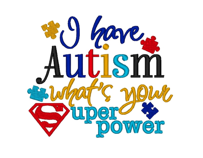 I have Autism, Whats your Superpower. Instant Download Machine Embroidery Design INSTANT DOWNLOAD File 4x4 5x7 6x10 image 1