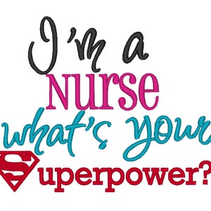 I'm a Nurse whats your Superpower. INSTANT DOWNLOAD. Machine Embroidery Design Digitized File 4x4 5x7 6x10 image 1