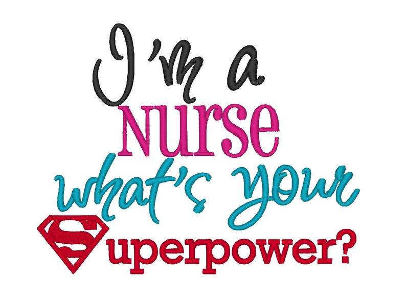 I'm a Nurse whats your Superpower. INSTANT DOWNLOAD. Machine Embroidery Design Digitized File 4x4 5x7 6x10 image 1