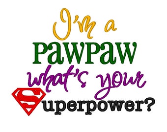 I'm a Pawpaw whats your Superpower. INSTANT DOWNLOAD. Machine Embroidery Design Digitized File 4x4 5x7 6x10