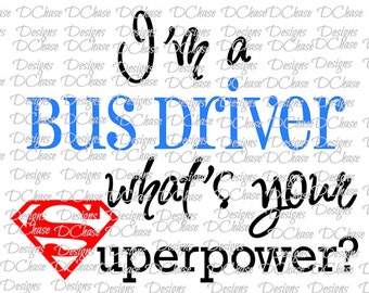 I&#39;m a Bus Driver, whats your Superpower. Instant Digital Download SVG cut file • dxf • png • eps • jpeg