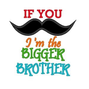 If You Mustache I&#39;m the Bigger Brother APPLIQUE. Machine Embroidery Design INSTANT DOWNLOAD File 4x4 5x7 6x10