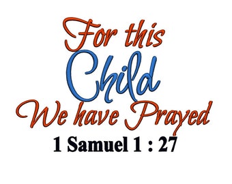 For This Child We Have Prayed. Machine Embroidery Design Digitized File 4x4 5x7 6x10