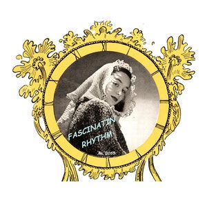 May include: A vintage illustration of a woman wearing a white lace shawl, framed in a yellow ornate clock face with the text "Fascinating Rhythm No. 2055".