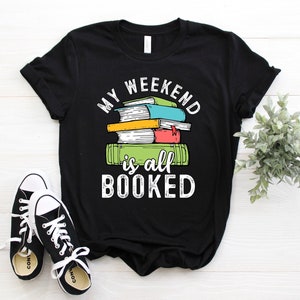 My Weekend is All Booked Shirt, Books Shirts, Reading Shirt, Book Shirt, Book Lover Shirt, Librarian Gift, Teacher Shirt