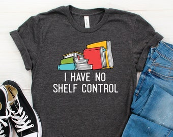 Jag har ingen hyllkontroll-t-shirt, rolig läströja, rolig bokälskare-tröja, boknörd-tröja, boktröja, bokälskare-gåva, biblioteksälskare-tröja.