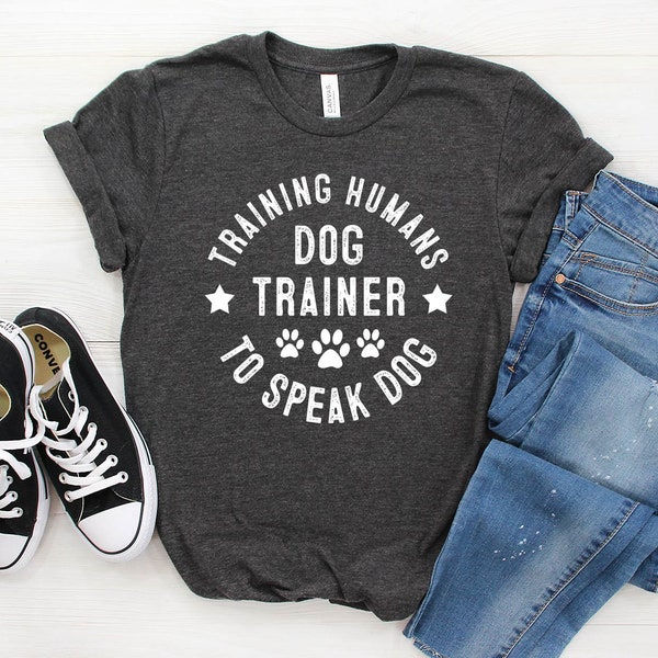 Dog Trainer Shirt / Dog Trainer Gift / Training Humans To Speak Dog Shirt / Funny Dog Trainer shirt  / Men & Women / Dog Trainer Whisperer