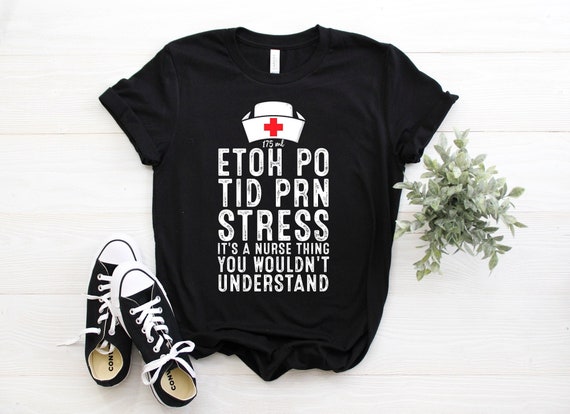 175ml Etoh Po Tid Prn Stress It's A Nurse Shirt 175ml Etoh Po Tid Prn Stress It's A Nurse Shirt