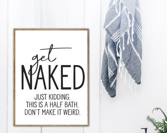 Get Naked Just Kidding This Is A Half Bath Vertical Funny Bathroom Wall Art, Humor Bath Room Decor | Print, Framed Print or Canvas Sign