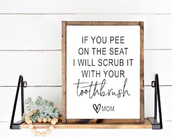 Pee On The Seat I Will Scrub It With Your Toothbrush Funny Bathroom Wall Art Decor, Kids Boys Girls Humor | Print, Framed Print, Canvas Sign