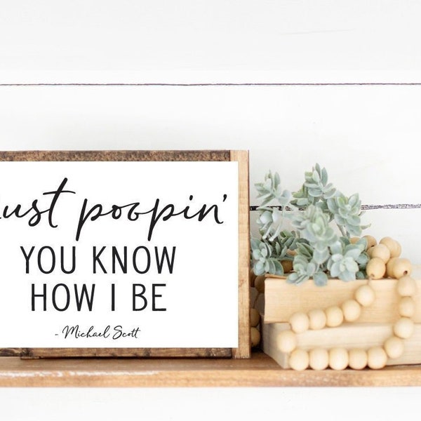 Just Poopin' You Know How I Be Michael Scott Quote Bathroom Wall Art, Funny Toilet Poop Bath Room Decor | Print, Framed Print or Canvas Sign