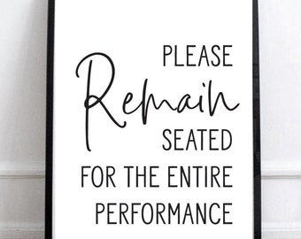 Please Remain Seated For The Entire Performance Bathroom Wall Art Decor, Funny Kids Toilet Humor | Print, Framed Print or Canvas Sign