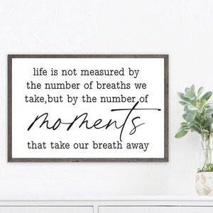 Life Is Not Measured By The Number of Breaths We Take Wall Decor Art | Custom Print, Framed Print or Canvas Sign