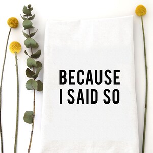 Because I Said So Tea Towel