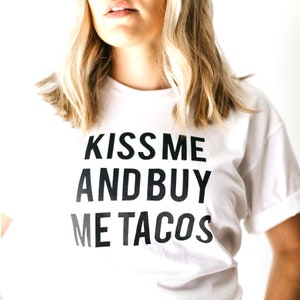 Kiss Me and Buy Me Tacos TSHIRT - on sale