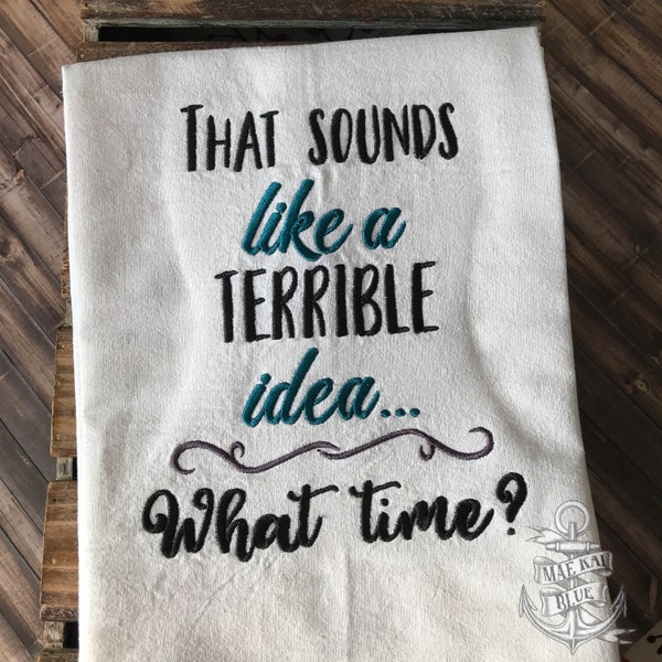 That Sounds Like a Terrible Idea...What time? 2 sizes included- DIGITAL Embroidery DESIGN