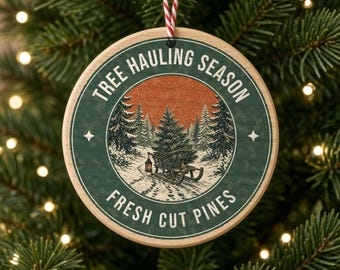 Tree Hauling Season Wood Ornament, Christmas Tree Farm Ornament, Rustic Pine Gift