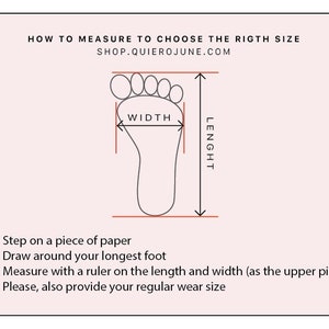 May include: Diagram showing how to measure your foot for shoe sizing.  The diagram shows a foot outline with arrows indicating the length and width of the foot.  The text reads: "HOW TO MEASURE TO CHOOSE THE RIGHT SIZE SHOP.QUIEROJUNE.COM WIDTH LENGHT 1. Step on a piece of paper 2. Draw around your longest foot 3. Measure with a ruler on the length and width (as the upper pic) 4. Please, also provide your regular wear size"
