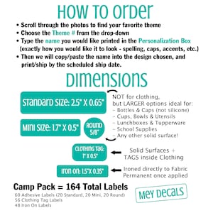May include: A teal and white graphic with the text "HOW TO order" and "DIMENSIONS".  The graphic provides instructions for ordering personalized labels and lists the different sizes available: Standard (2.5 inches by 0.65 inches), Mini (1.7 inches by 0.5 inches), Round (5/8 inch diameter), Clothing Tag (1 inch by 0.5 inches), and Iron On (1.5 inches by 0.35 inches). The graphic also lists the total number of labels in a "Camp Pack" (164 total labels).