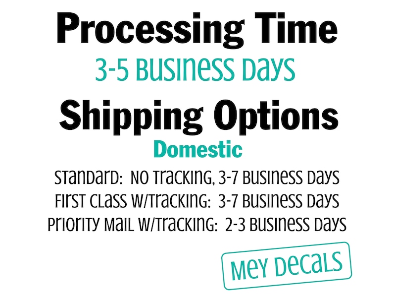 May include: A graphic with the text "Processing Time 3-5 Business Days Shipping Options Domestic" and a list of shipping options with estimated delivery times. The text "MEY DECALS" is in a teal box.
