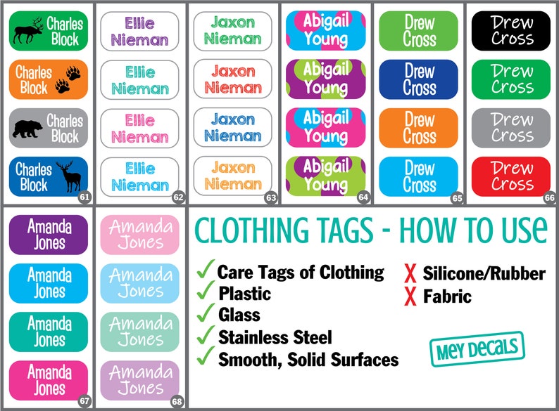 May include: A sheet of colorful rectangular name labels with different names and designs. The labels are for clothing tags and can be used on care tags of clothing, plastic, glass, stainless steel, and smooth, solid surfaces. The labels are not for use on silicone/rubber or fabric. The text "MEY DECALS" is in a teal box.