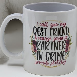 Best Friend Partner In Crime Coffee Mug/Best Friend Mug/Funny Sarcastic Coffee Mug