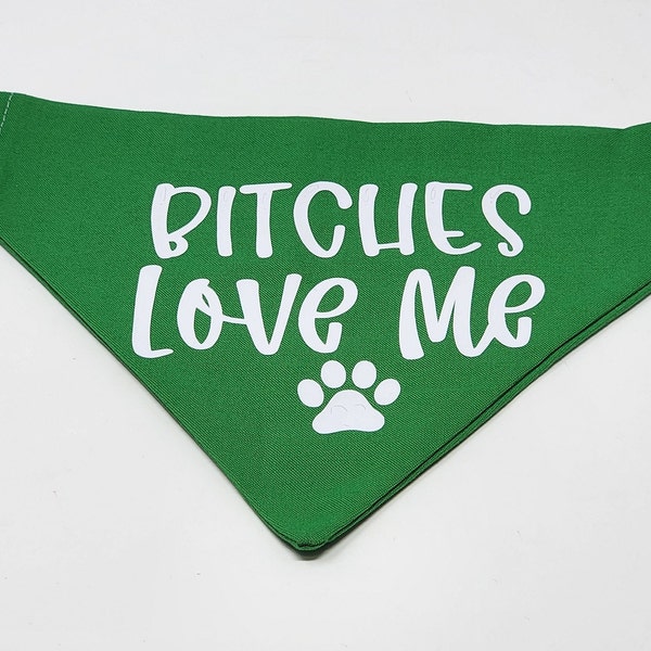 Bitches Love Me Dog Bandana/Funny Dog Bandana/Humorous Dog Scarf/Gifts For Dogs