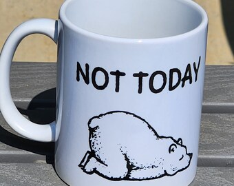 Not Today Bear Coffee Mug/Funny Coffee Mug/Humorous Coffee Mug/Sarcastic Coffee Mug/Ceramic Coffee Mug