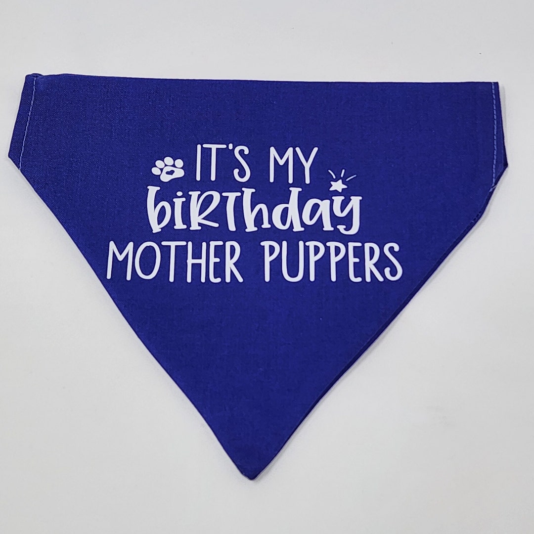 It's My Birthday Mother Puppers Bandana / Dog Birthday / Mother Puppers