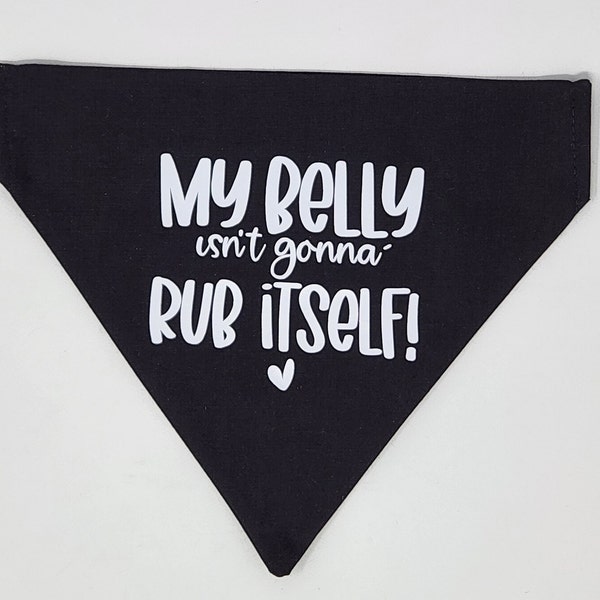 dog bandana, My belly isn't gona rub itself scarf.  pet bandana, dog scarf, pet bandana, fun pet bandana, fun pet scarf, pet gift, dog gift.