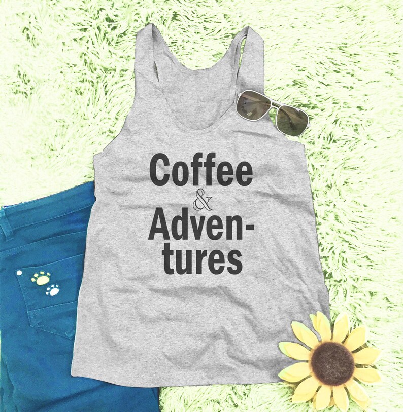 Coffee and Adventures shirt coffee shirt coffee lover off shoulder sweatshirt slouchy sweatshirt ladies sweatshirt coffee tank top
