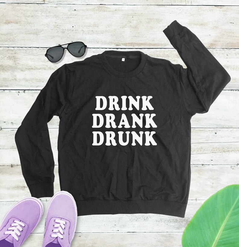 Drink Drank Drunk T-shirt Cute Drinking T-shirt vacation Shirt graphic tee women off shoulder sweatshirt slouchy sweatshirt girl t shirt