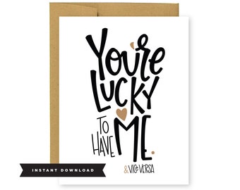 You're Lucky To Have Me And Vice Versa/instant download/Valentines Day Card/Love Card/Anniversary Card/Funny Love Card/Card for boyfriend