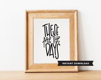 These are the days/downloadable print/gallery wall/handlettering/typography/home decor/Gifts under 10