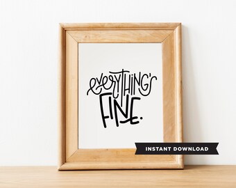 Everythings fine/instant download/Funny printable/less than 5 dollars/typographic art/home decor