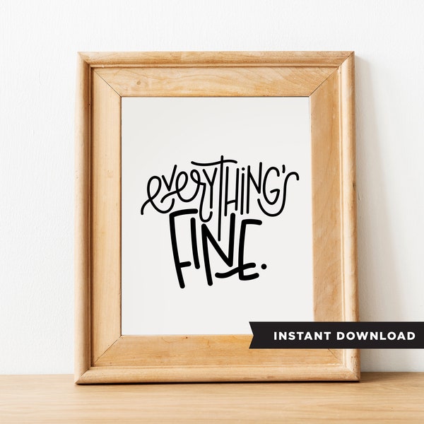 Everythings fine/instant download/Funny printable/less than 5 dollars/typographic art/home decor