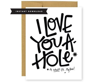 I Love You A-Hole/instant download/A Whole Lot/Valentines Day Card/Funny Love Card/Nontraditional Love/Card For Boyfriend/Card for Husband