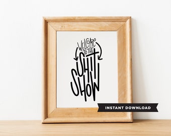 Welcome to the shit show/downloadable print/gallery wall/handlettering/typography/home decor/Gifts under 10