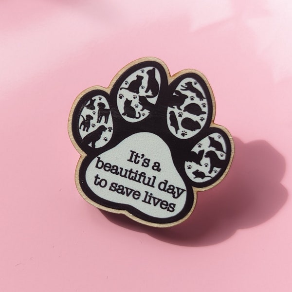 Pawprint Pin It's a beautiful day to save lives Vet Nurse Veterinary surgeon vet tech animal rescue silhouette RVN SVN wooden pinbadge gift