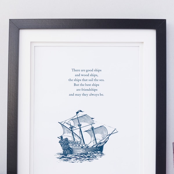 PRINTABLE - Friends Quote - There are good ships and wood ships, the ships that sail...best ships are friendships and may they always be