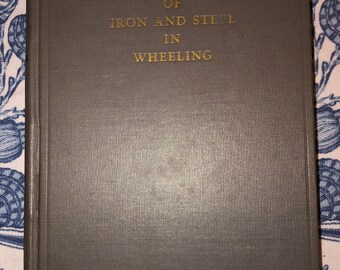 Sixty-five Years Of Iron and Steel in Wheeling BOOK published in 1938 by Robert L Plummer, Ohio Valley,  Wheeling Steel history