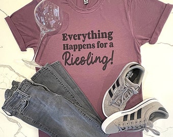 Everything Happens For a Riesling Shirt