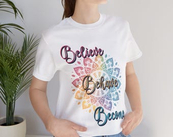 Believe Behave Become T-shirt: Dr. Joe Dispenza Quote, Unisex Tee