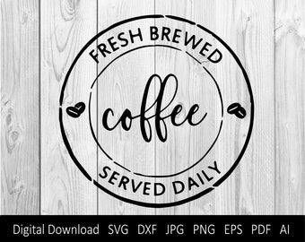 Fresh Brewed Coffee Served Daily | ai, svg, png, jpg, pdf, eps, dxf | Digital Instant Download | Signs, craft, printable, vector
