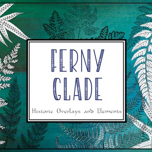 May include: An artistic design featuring fern leaves in white and dark green against a teal background. The text "FERNY GLADE" is centered in a white box, with "Historic Overlays and Elements" below.