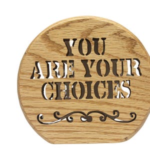 Elevate Your Space with This Hand-cut Oak or Walnut Wood Sign Featuring the Motivational Message &#39;You Are Your Choices&#39;
