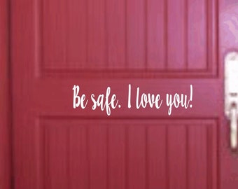 Be Safe I Love You Door Decals: Home Decor Vinyl Sticker