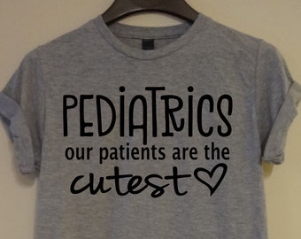 Adult T shirt Pediatrics Our Patients Are the Cutest Nursing Student Neonatal Nurse Phlebotomy Women's Men's Gift Dentistry Mental Health