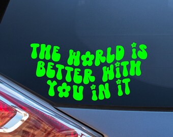 Inspirational Car Window Decal: The World Is Better With You In It